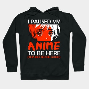 I Paused My Anime To Be Here Otaku Anime Merch Gift Hoodie